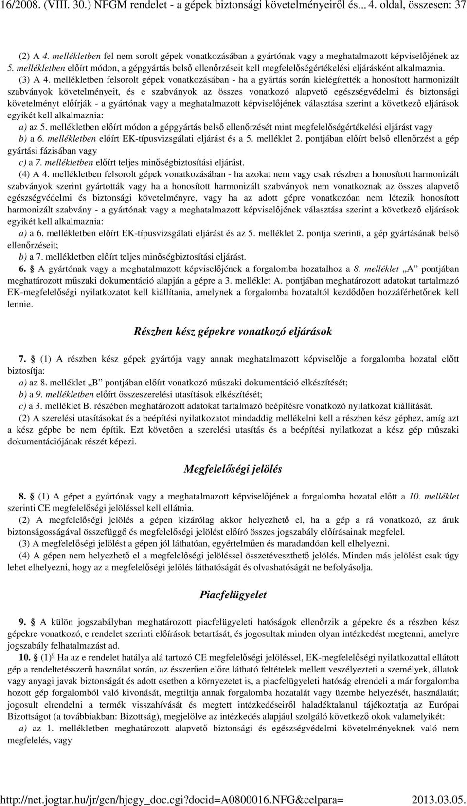 mellékletben előírt módon, a gépgyártás belső ellenőrzéseit kell megfelelőségértékelési eljárásként alkalmaznia. (3) A 4.