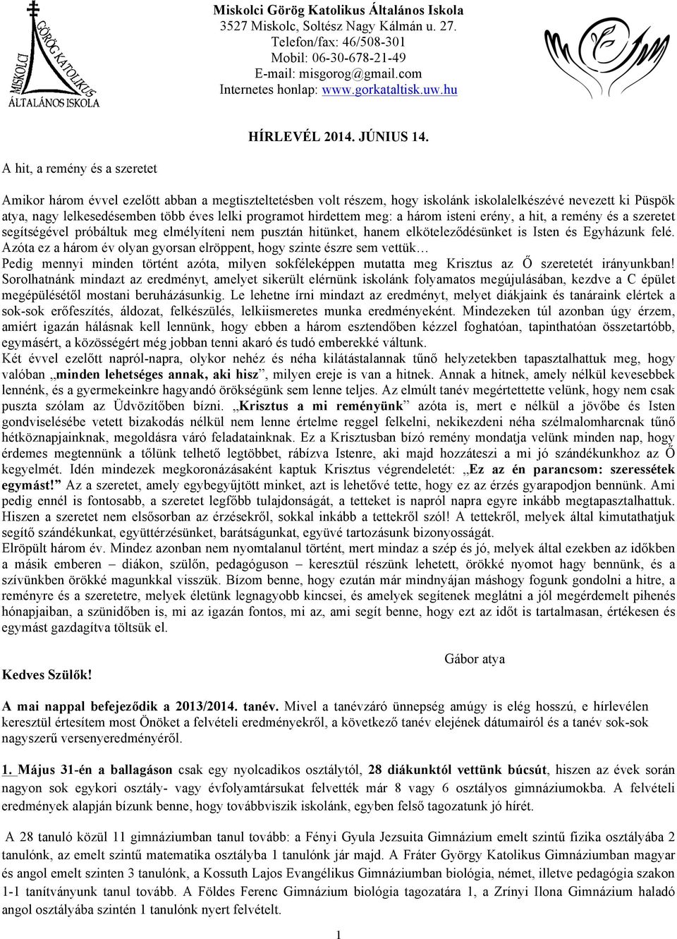 A hit, a remény és a szeretet Amikor három évvel ezelőtt abban a megtiszteltetésben volt részem, hogy iskolánk iskolalelkészévé nevezett ki Püspök atya, nagy lelkesedésemben több éves lelki programot