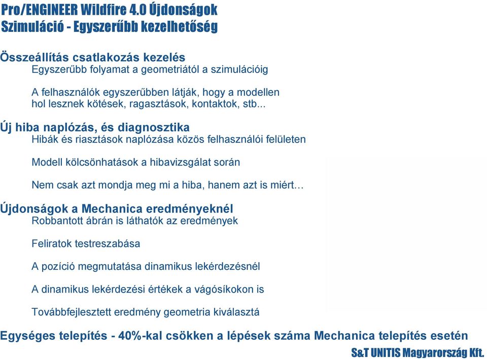 .. Új hiba naplózás, és diagnosztika Hibák és riasztások naplózása közös felhasználói felületen Modell kölcsönhatások a hibavizsgálat során Nem csak azt mondja meg mi a hiba, hanem azt