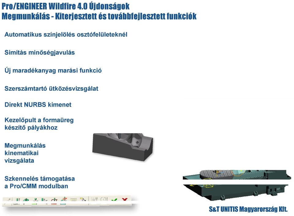 funkció Szerszámtartó ütközésvizsgálat Direkt NURBS kimenet Kezelőpult a