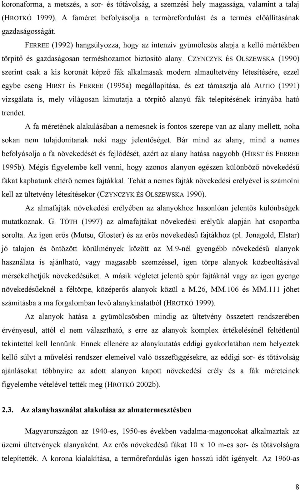 CZYNCZYK ÉS OLSZEWSKA (199) szerint csk kis koronát képző fák lklmsk modern lmültetvény létesítésére, ezzel egye cseng HIRST ÉS FERREE (1995) megállpítás, és ezt támsztj lá AUTIO (1991) vizsgált is,