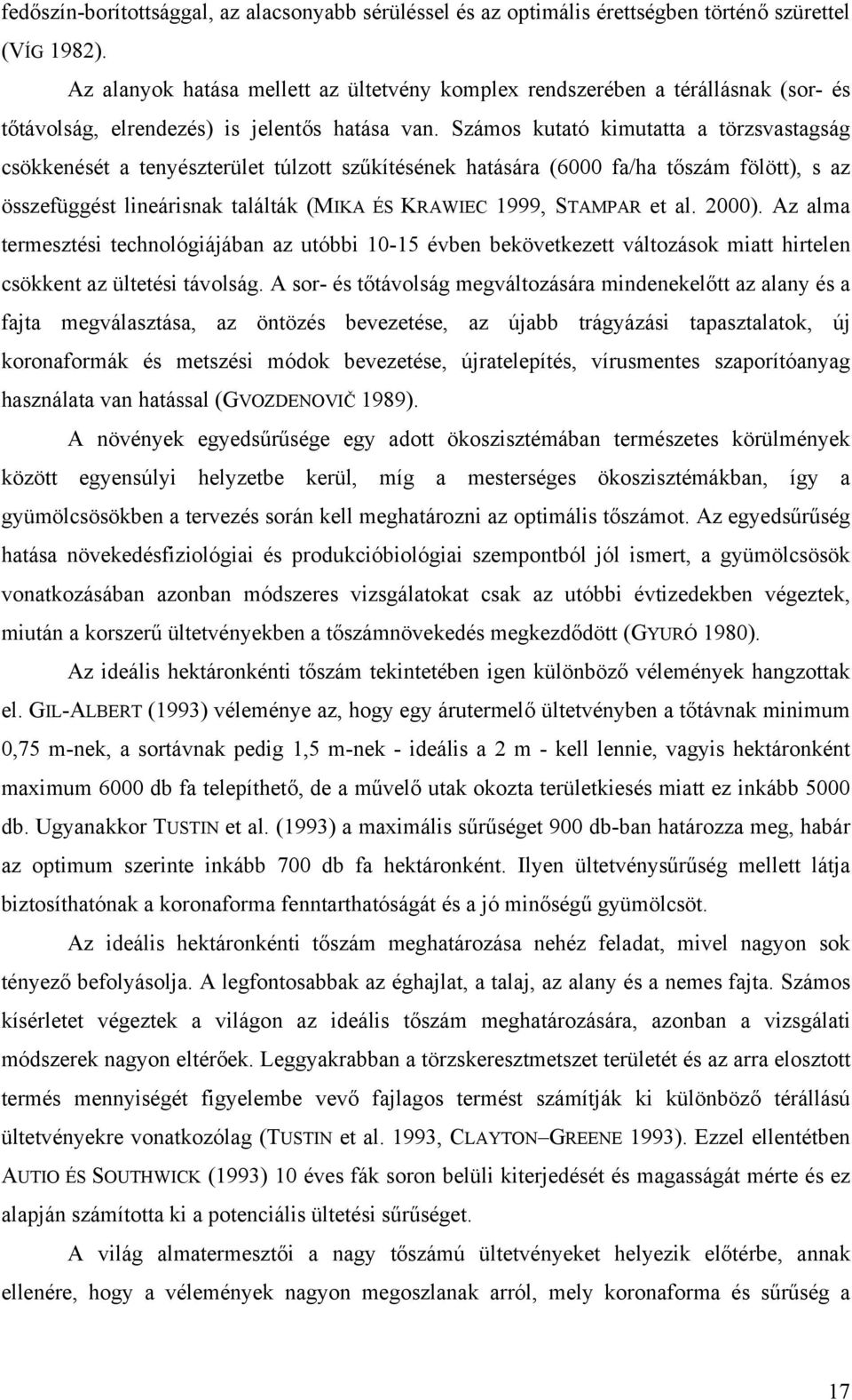 Számos kuttó kimuttt törzsvstgság csökkenését tenyészterület túlzott szűkítésének htásár (6 f/h tőszám fölött), s z összefüggést lineárisnk tlálták (MIKA ÉS KRAWIEC 1999, STAMPAR et l. 2).