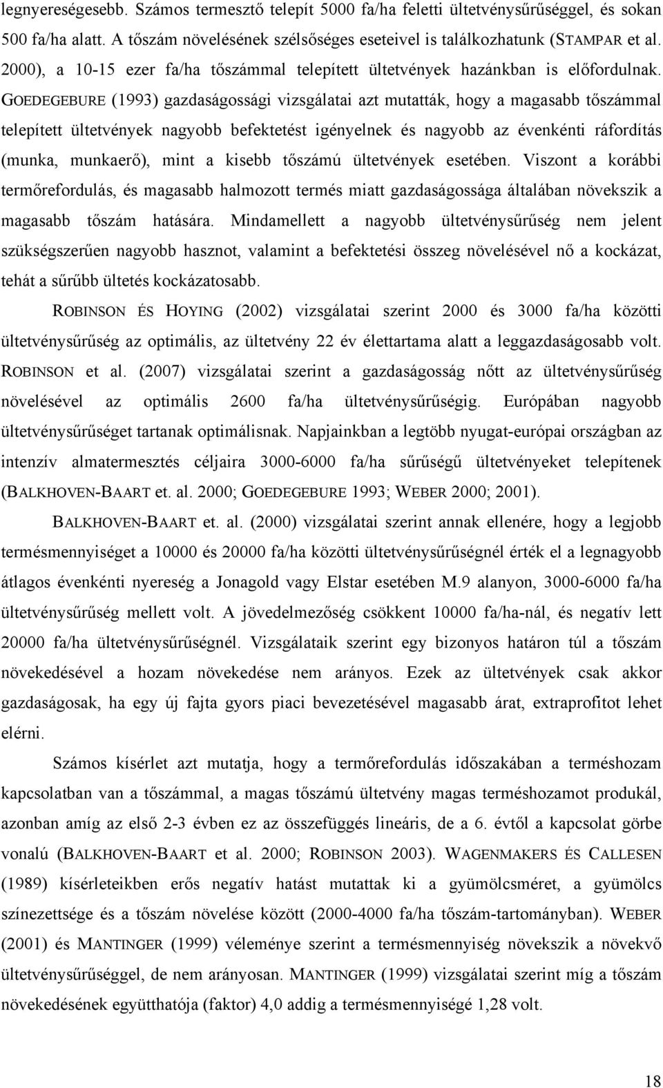 GOEDEGEBURE (1993) gzdságossági vizsgálti zt muttták, hogy mgs tőszámml telepített ültetvények ngyo efektetést igényelnek és ngyo z évenkénti ráfordítás (munk, munkerő), mint kise tőszámú ültetvények