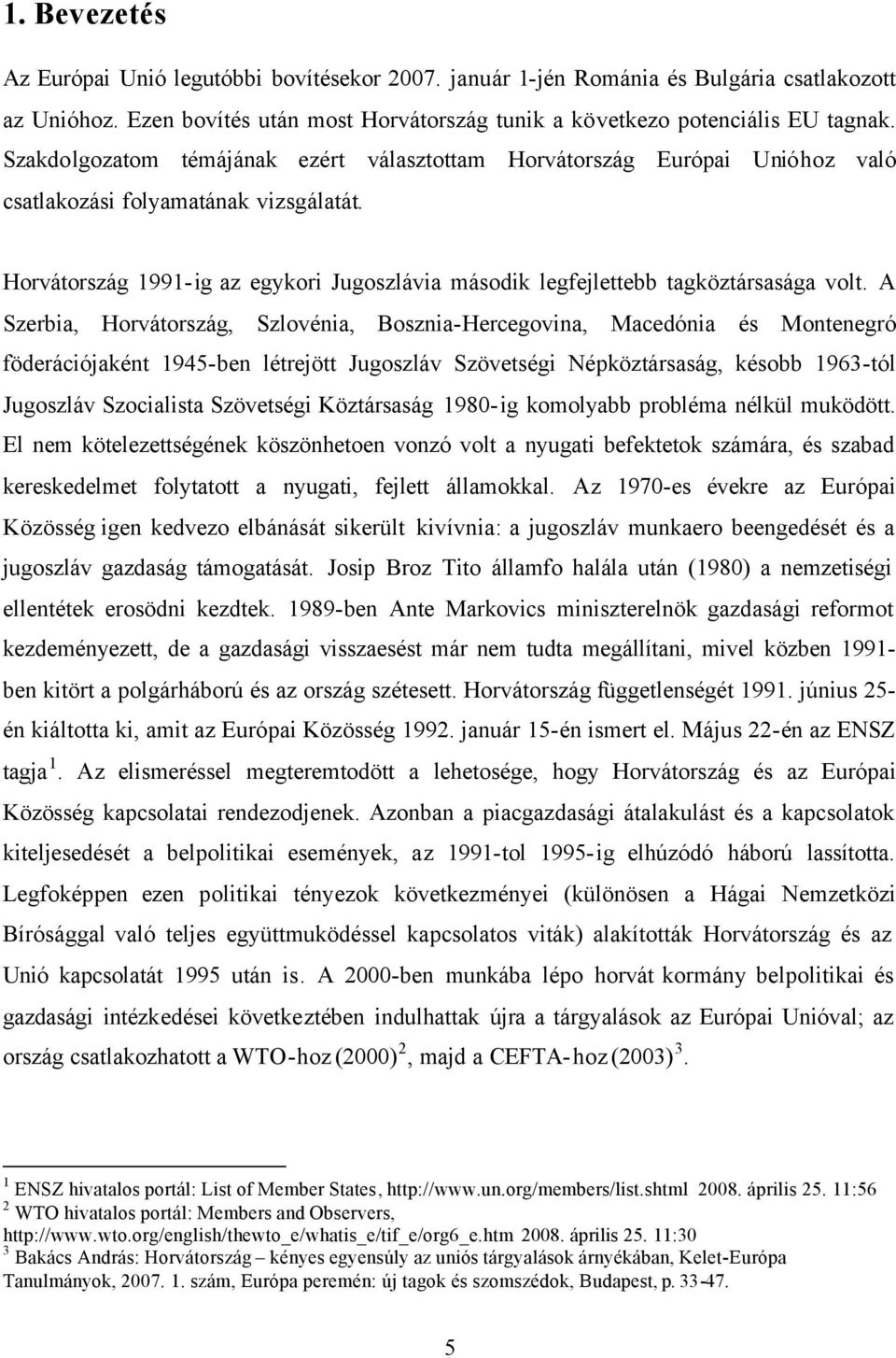 Horvátország 1991-ig az egykori Jugoszlávia második legfejlettebb tagköztársasága volt.