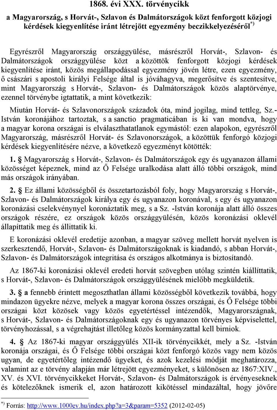 másrészről Horvát-, Szlavon- és Dalmátországok országgyülése közt a közöttök fenforgott közjogi kérdések kiegyenlítése iránt, közös megállapodással egyezmény jövén létre, ezen egyezmény, ő császári s