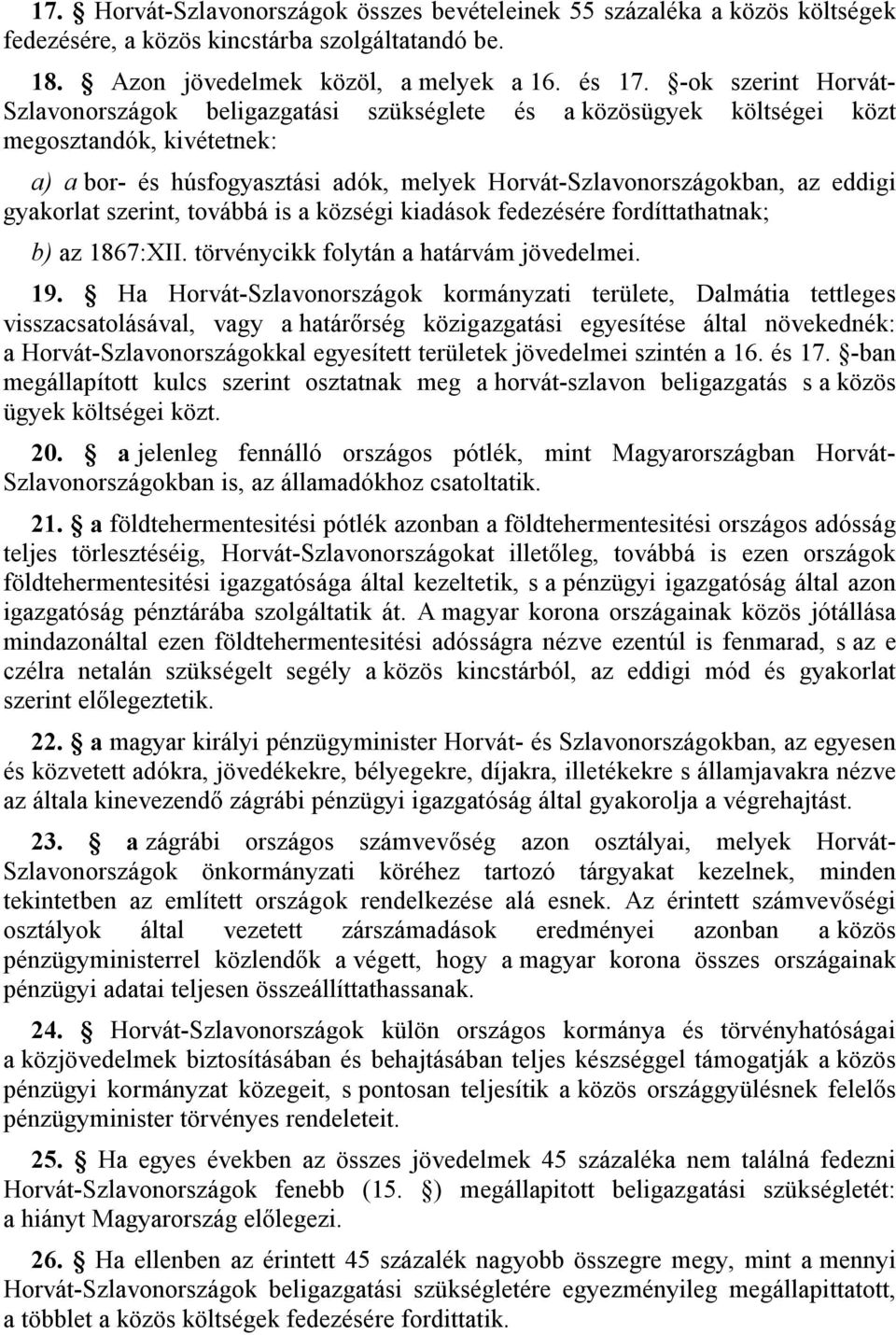 gyakorlat szerint, továbbá is a községi kiadások fedezésére fordíttathatnak; b) az 1867:XII. törvénycikk folytán a határvám jövedelmei. 19.