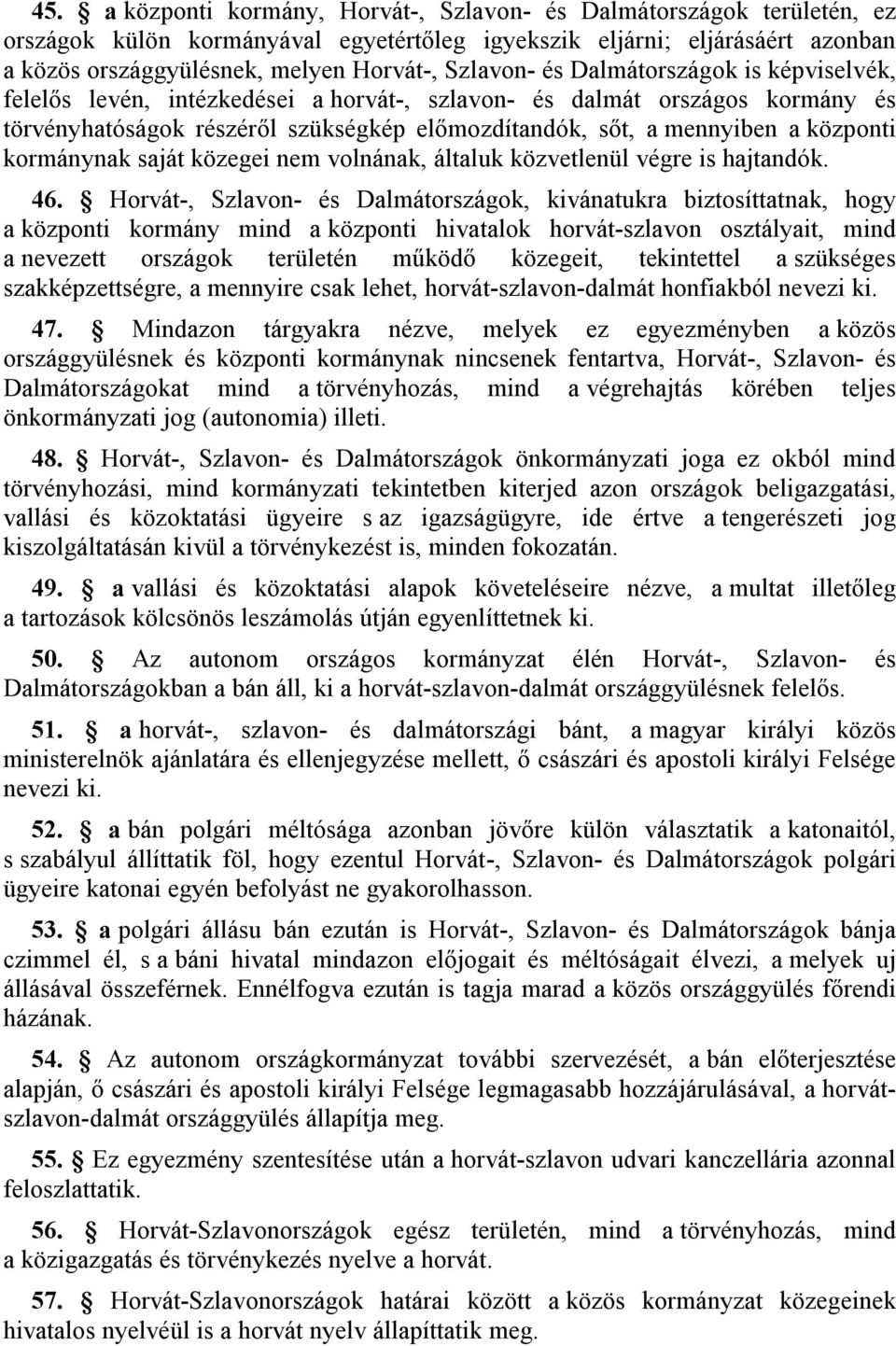 központi kormánynak saját közegei nem volnának, általuk közvetlenül végre is hajtandók. 46.