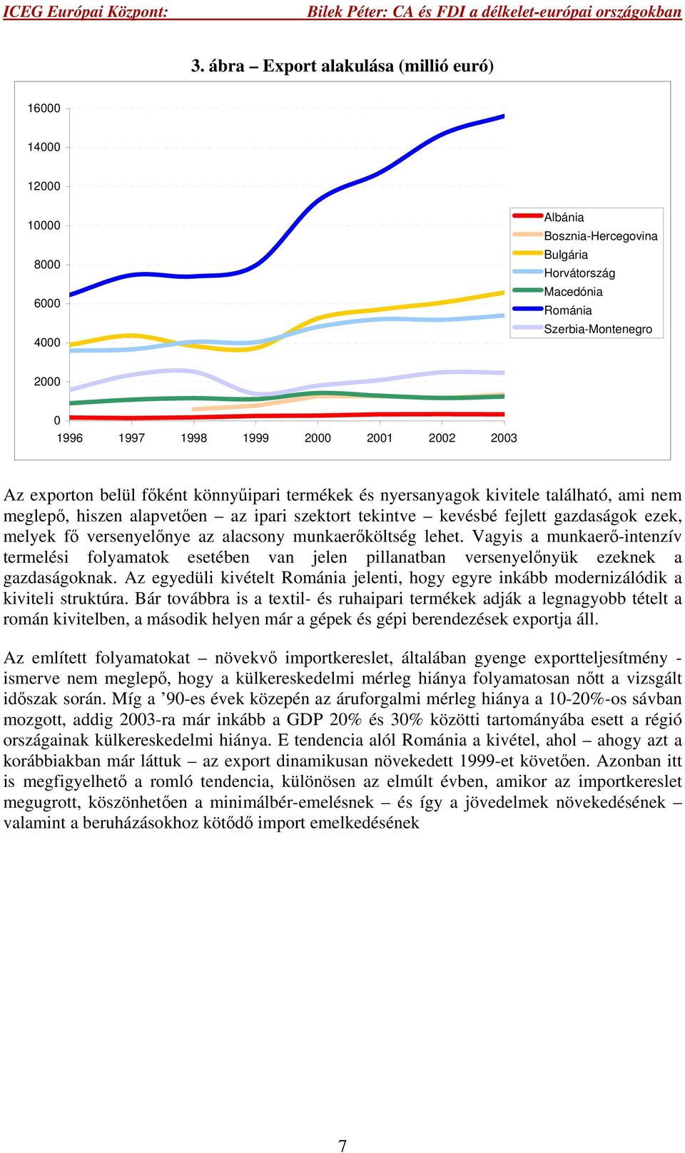 Vagyis a munkaerő-intenzív termelési folyamatok esetében van jelen pillanatban versenyelőnyük ezeknek a gazdaságoknak.