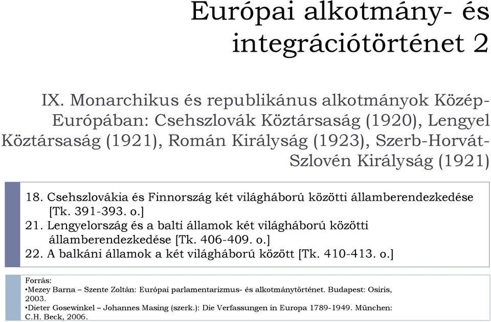 (1921) 18. Csehszlovákia és Finnország két világháború közötti államberendezkedése [Tk. 391-393. o.] 21.