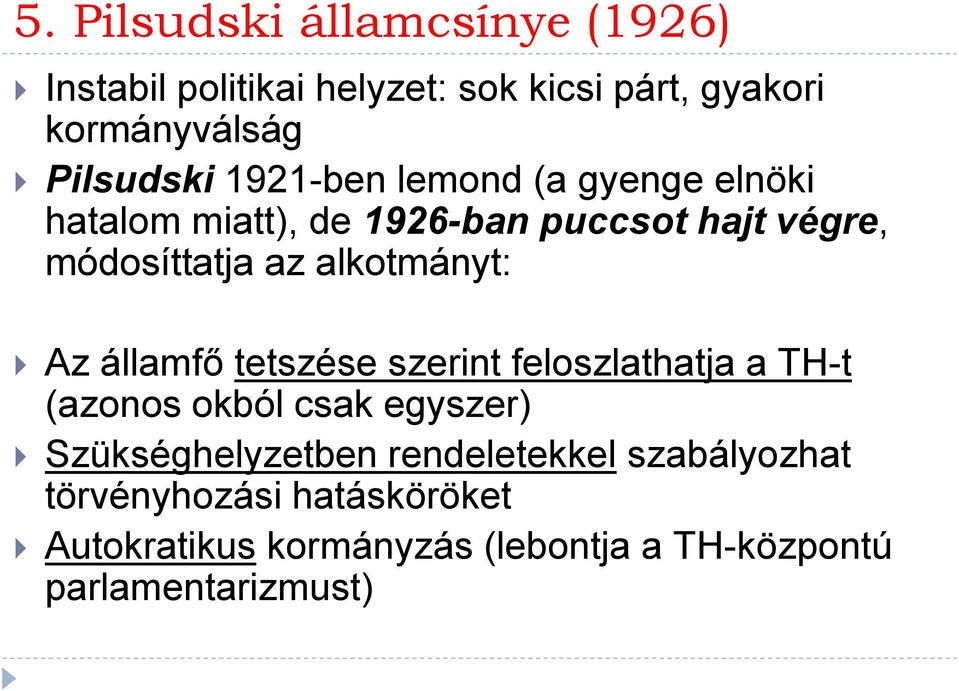 Az államfő tetszése szerint feloszlathatja a TH-t (azonos okból csak egyszer) Szükséghelyzetben