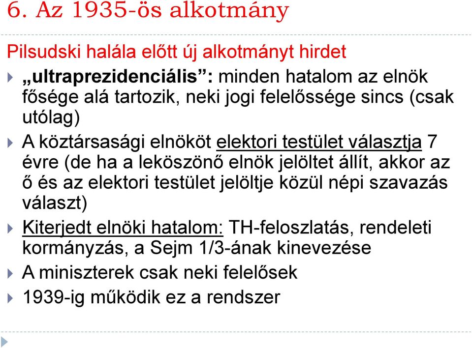 leköszönő elnök jelöltet állít, akkor az ő és az elektori testület jelöltje közül népi szavazás választ) Kiterjedt elnöki