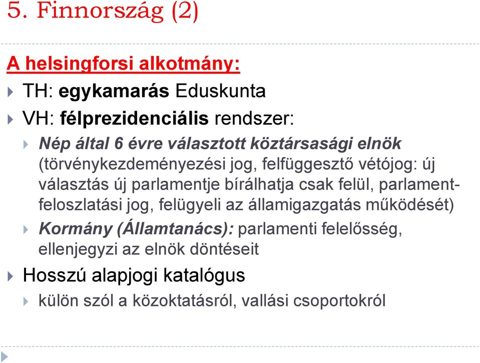 bírálhatja csak felül, parlamentfeloszlatási jog, felügyeli az államigazgatás működését) Kormány (Államtanács):