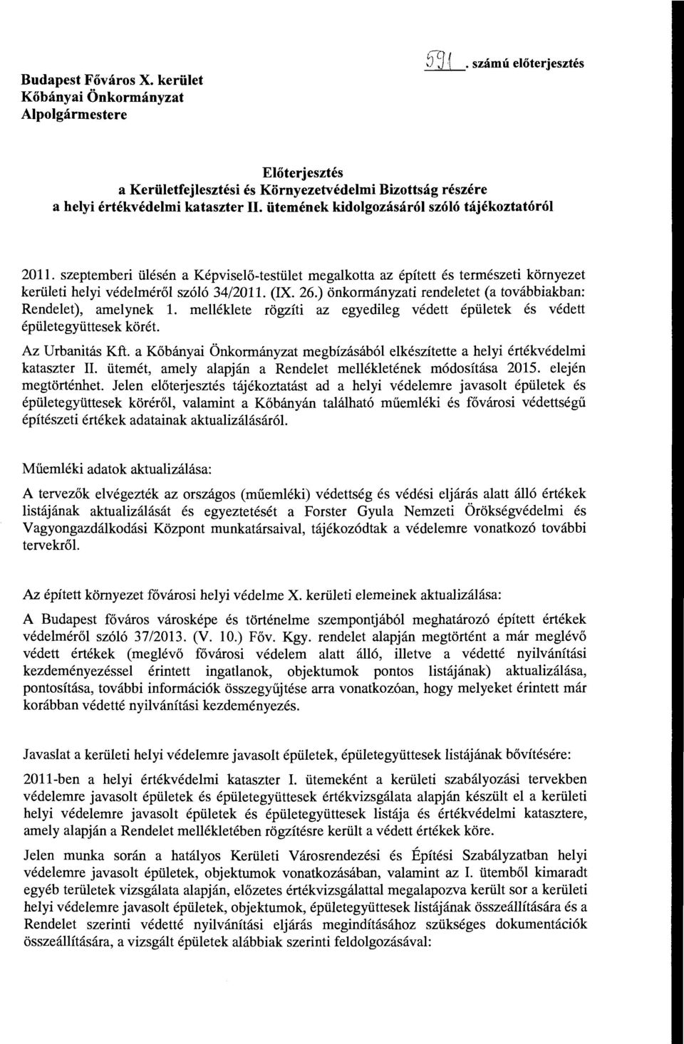 szeptemberi ülésén a Képviselő-testület megalkotta az épített és természeti környezet kerületi helyi védelméről szóló 34/2011. (IX. 26.