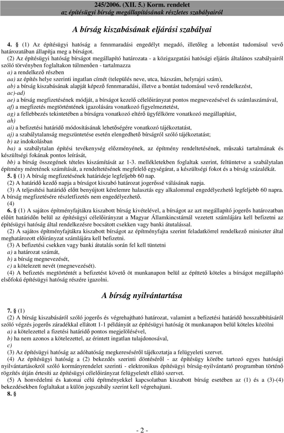 építés helye szerinti ingatlan címét (település neve, utca, házszám, helyrajzi szám), ab) a bírság kiszabásának alapját képezı fennmaradási, illetve a bontást tudomásul vevı rendelkezést, ac)-ad) ae)