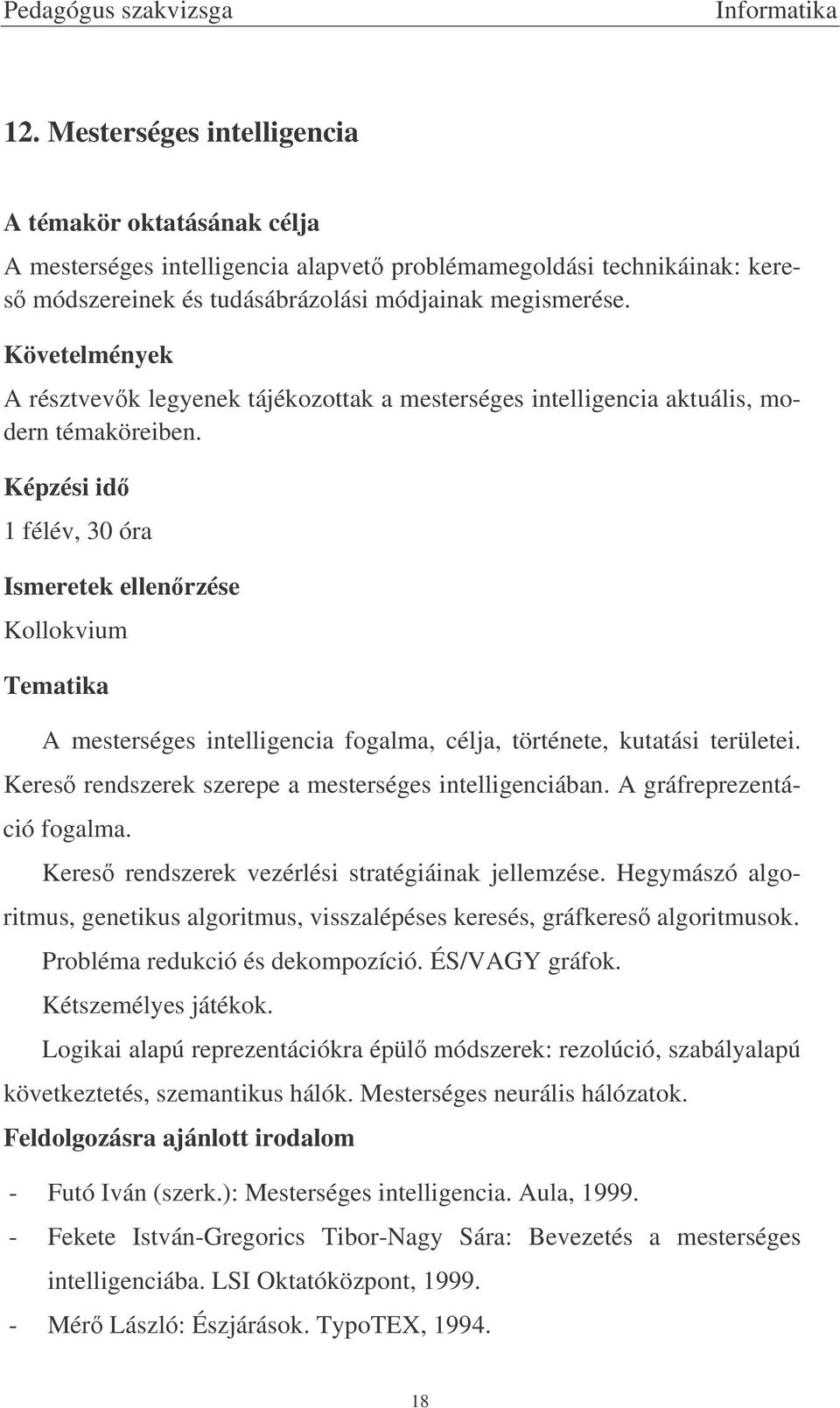 Keres rendszerek szerepe a mesterséges intelligenciában. A gráfreprezentáció fogalma. Keres rendszerek vezérlési stratégiáinak jellemzése.