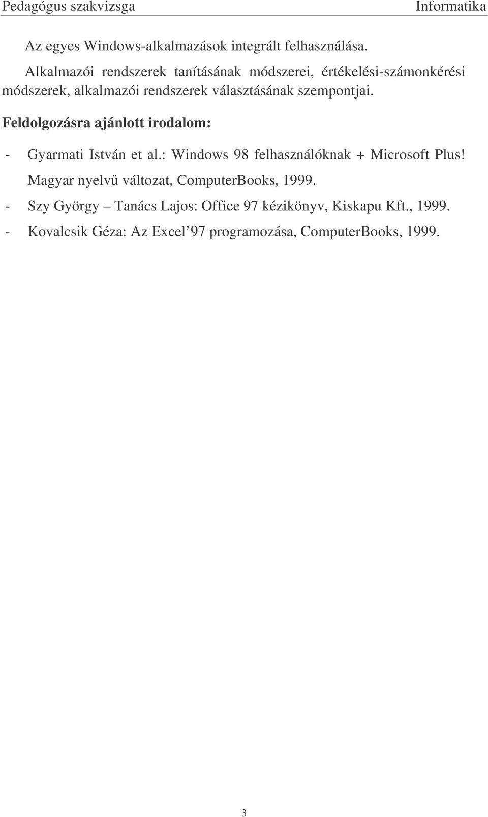 választásának szempontjai. : - Gyarmati István et al.: Windows 98 felhasználóknak + Microsoft Plus!