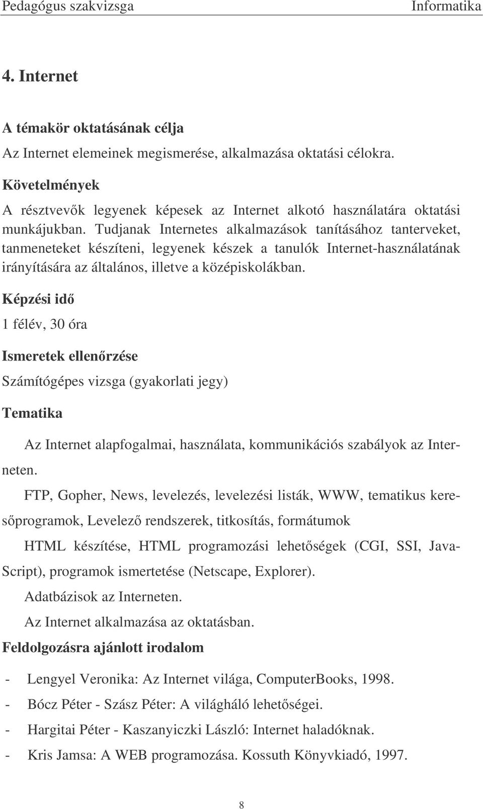 Az Internet alapfogalmai, használata, kommunikációs szabályok az Interneten.