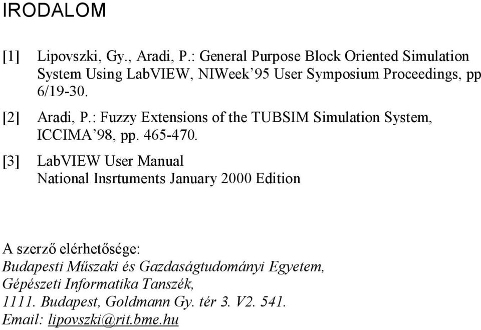 [2] Aradi, P.: Fuzzy Extensions of the TUBSIM Simulation System, ICCIMA 98, pp. 465-470.