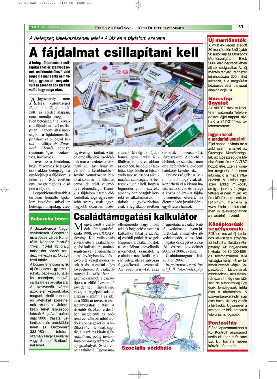 Kulturális Központ február 11-én, 10-tõl 15 óráig babaruha börzét rendez. Helyszín az Orczykerti faház.