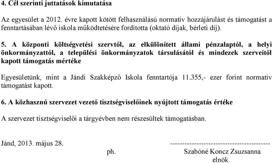 A központi költségvetési szervtől, az elkülönített állami pénzalaptól, a helyi önkormányzattól, a települési önkormányzatok társulásától és mindezek szerveitől