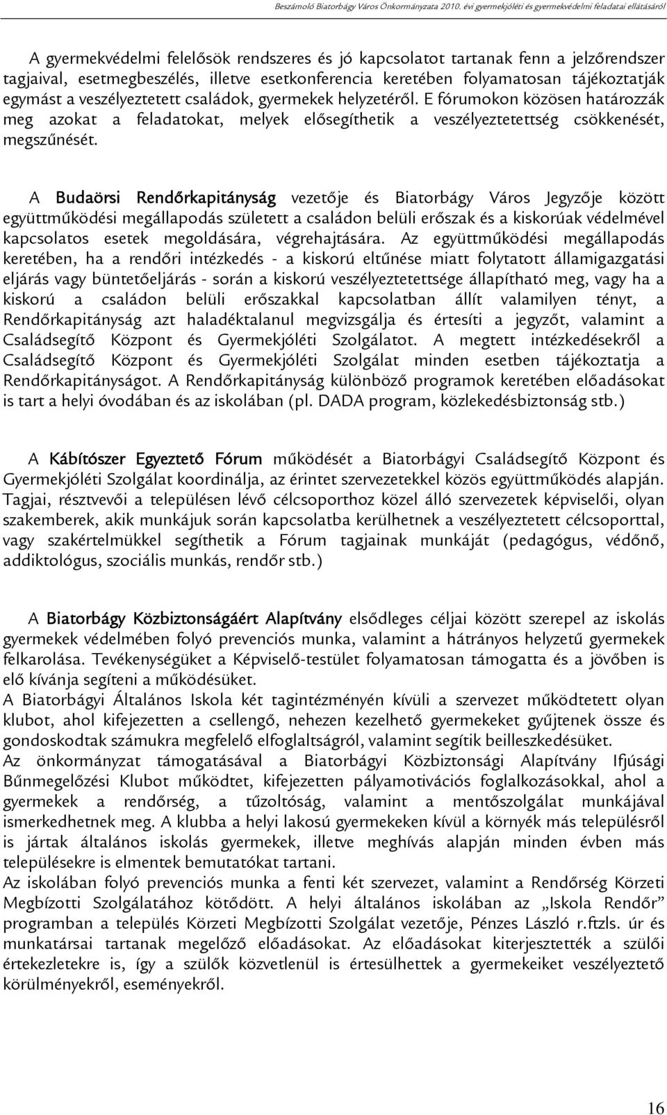 A Budaörsi Rendőrkapitányság vezetője és Biatorbágy Város Jegyzője között együttműködési megállapodás született a családon belüli erőszak és a kiskorúak védelmével kapcsolatos esetek megoldására,