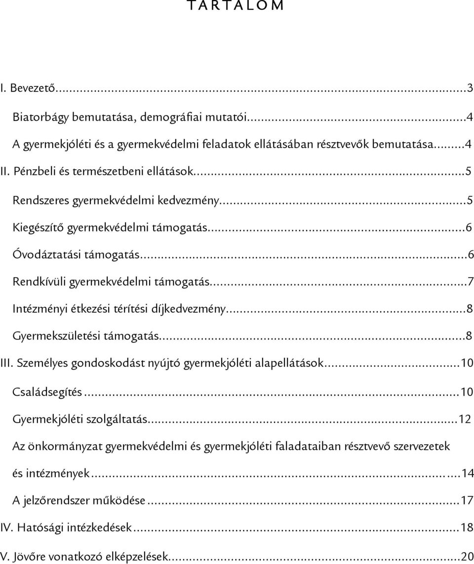 .7 Intézményi étkezési térítési díjkedvezmény 8 Gyermekszületési támogatás...8 III. Személyes gondoskodást nyújtó gyermekjóléti alapellátások...10 Családsegítés.