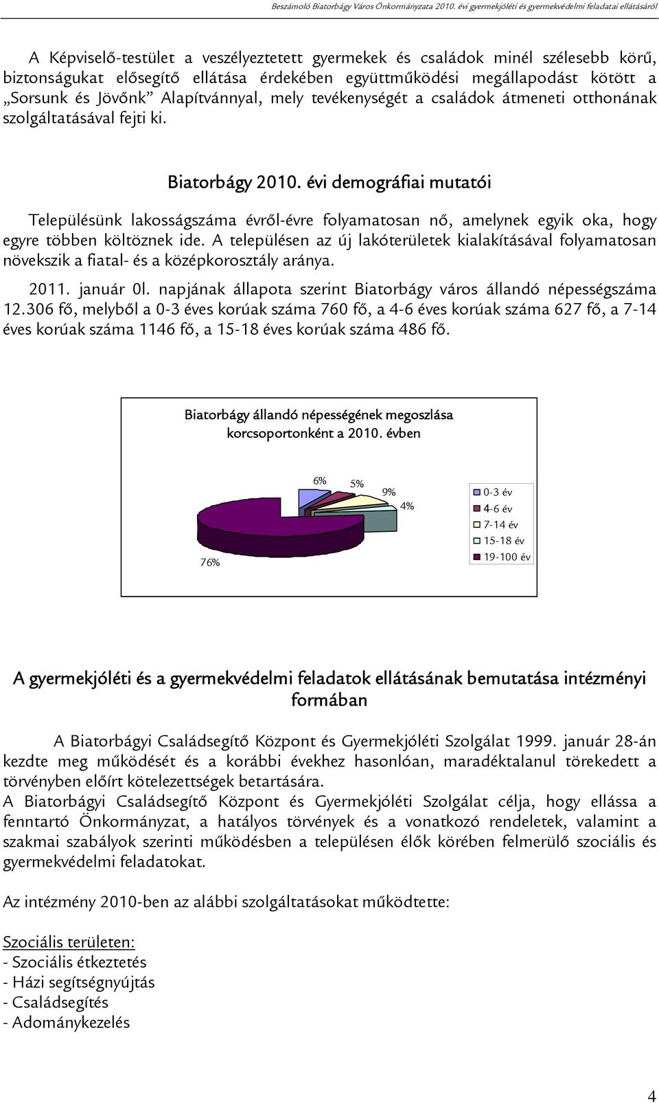 évi demográfiai mutatói Településünk lakosságszáma évről-évre folyamatosan nő, amelynek egyik oka, hogy egyre többen költöznek ide.