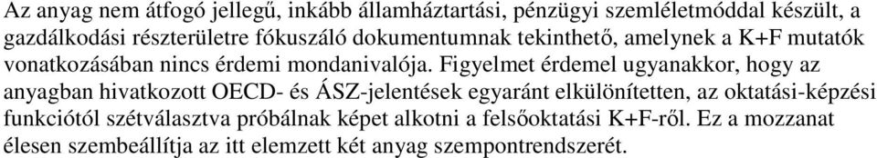 Figyelmet érdemel ugyanakkor, hogy az anyagban hivatkozott OECD- és ÁSZ-jelentések egyaránt elkülönítetten, az