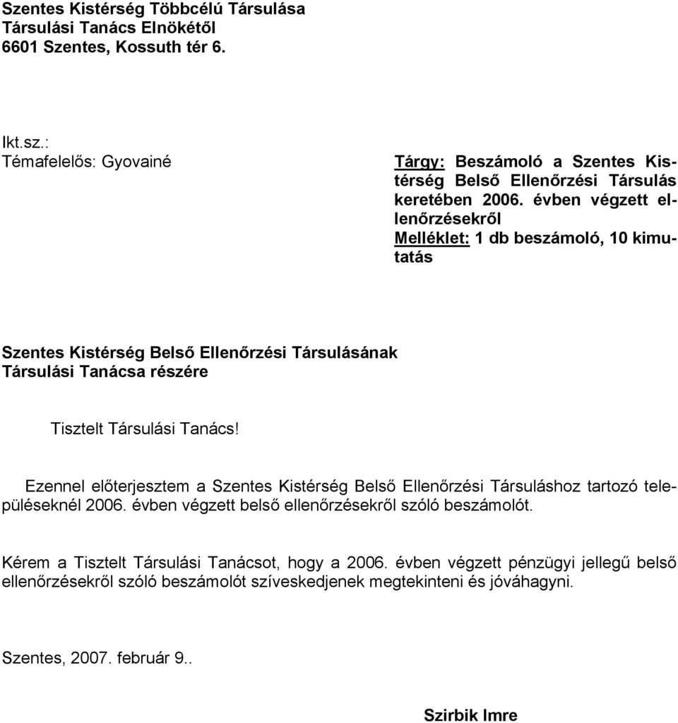 évben végzett ellenőrzésekről Melléklet: 1 db beszámoló, 10 kimutatás Szentes Kistérség Belső Ellenőrzési Társulásának Társulási Tanácsa részére Tisztelt Társulási Tanács!