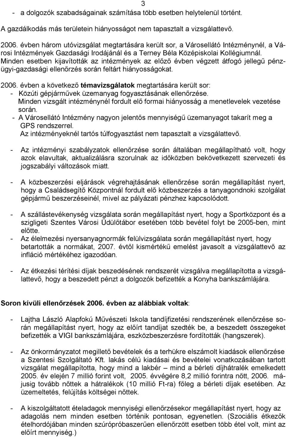 Minden esetben kijavították az intézmények az előző évben végzett átfogó jellegű pénzügyi-gazdasági ellenőrzés során feltárt hiányosságokat. 006.