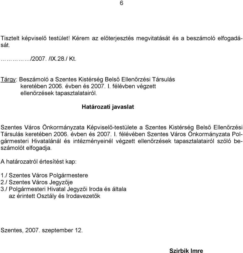 Határozati javaslat Szentes Város Önkormányzata Képviselő-testülete a Szentes Kistérség Belső Ellenőrzési Társulás keretében 006. évben és 007. I.