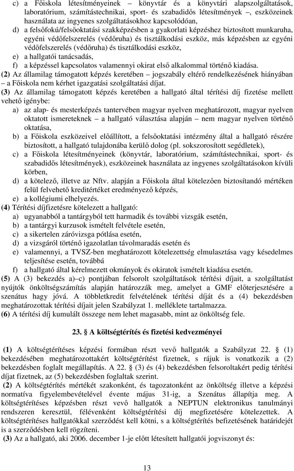 védőfelszerelés (védőruha) és tisztálkodási eszköz, e) a hallgatói tanácsadás, f) a képzéssel kapcsolatos valamennyi okirat első alkalommal történő kiadása.