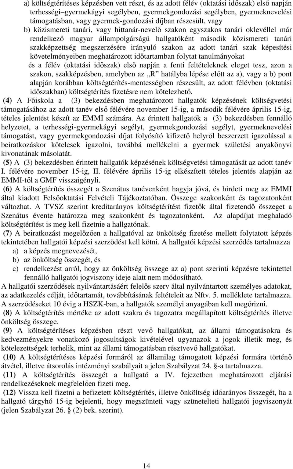 szakképzettség megszerzésére irányuló szakon az adott tanári szak képesítési követelményeiben meghatározott időtartamban folytat tanulmányokat és a félév (oktatási időszak) első napján a fenti