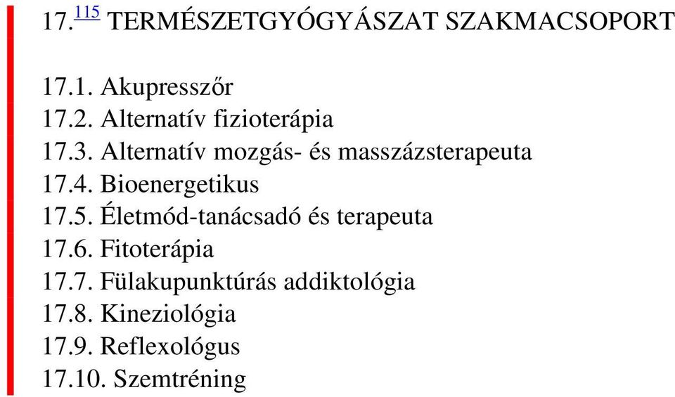 Bioenergetikus 17.5. Életmód-tanácsadó és terapeuta 17.6. Fitoterápia 17.7. Fülakupunktúrás addiktológia 17.