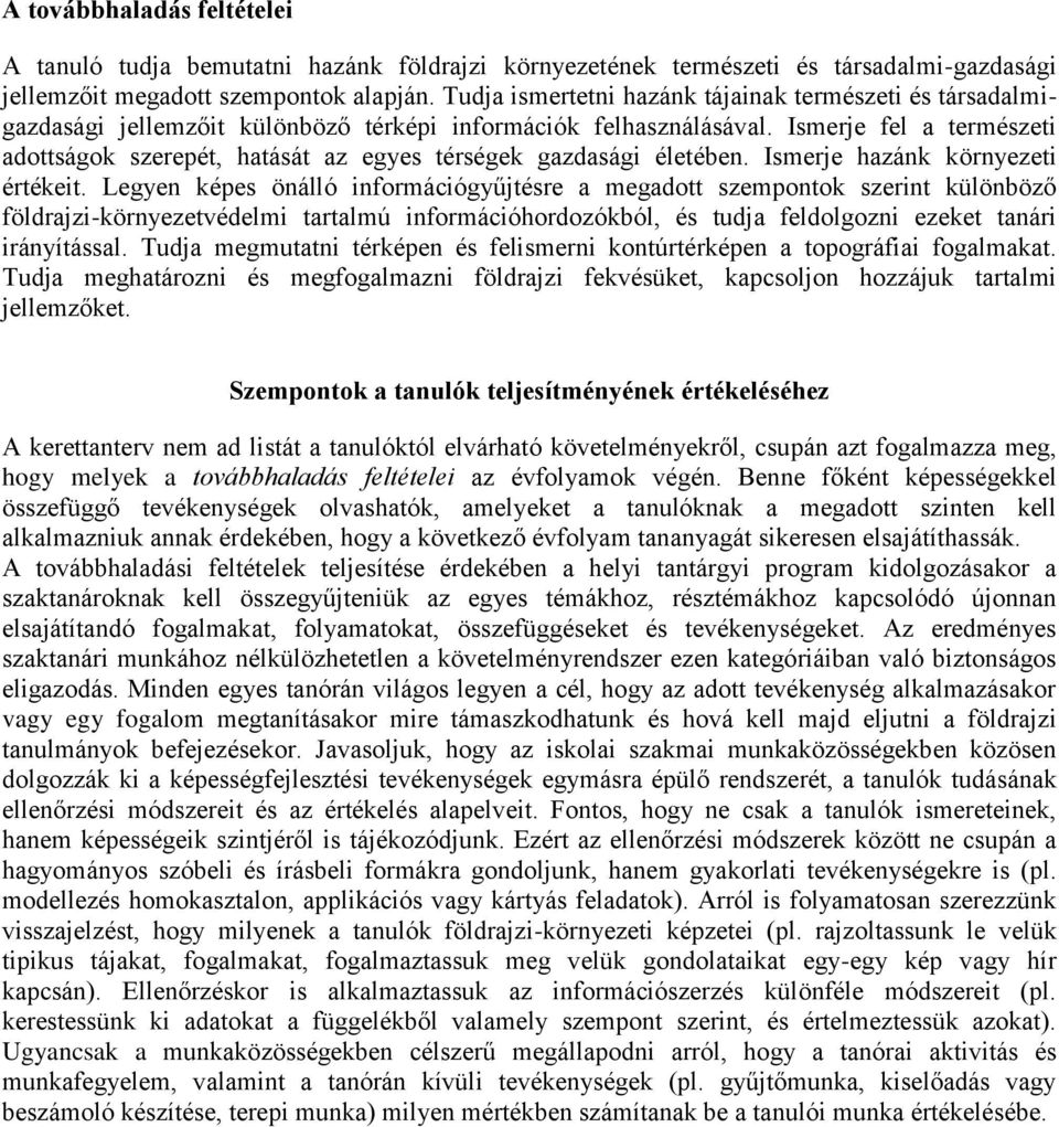 Ismerje fel a természeti adottságok szerepét, hatását az egyes térségek gazdasági életében. Ismerje hazánk környezeti értékeit.