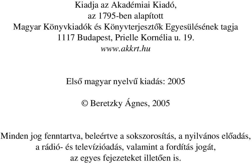 hu Elsõ magyar nyelvû kiadás: 2005 Beretzky Ágnes, 2005 Minden jog fenntartva, beleértve a