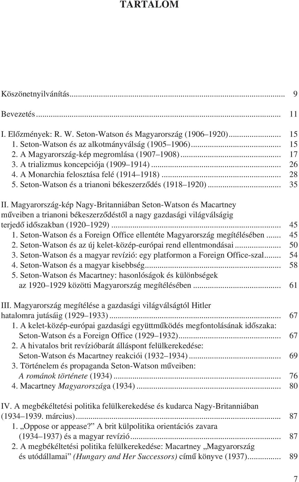 .. 35 II. Magyarország-kép Nagy-Britanniában Seton-Watson és Macartney mûveiben a trianoni békeszerzõdéstõl a nagy gazdasági világválságig terjedõ idõszakban (1920 1929)... 45 1.