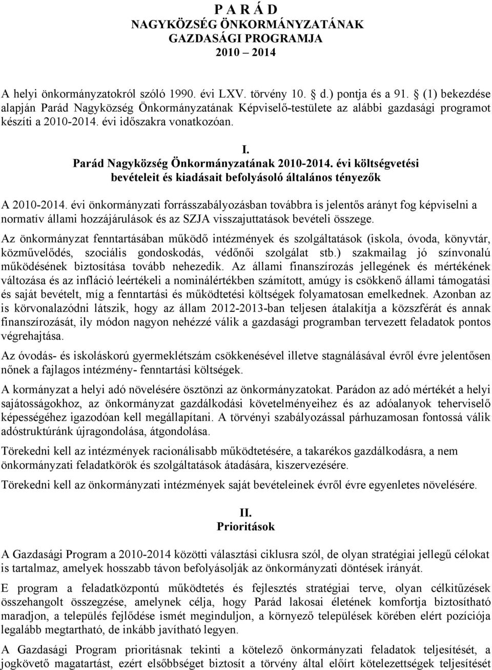 i költségvetési bevételeit és kiadásait befolyásoló általános tényezők A 2010-2014.