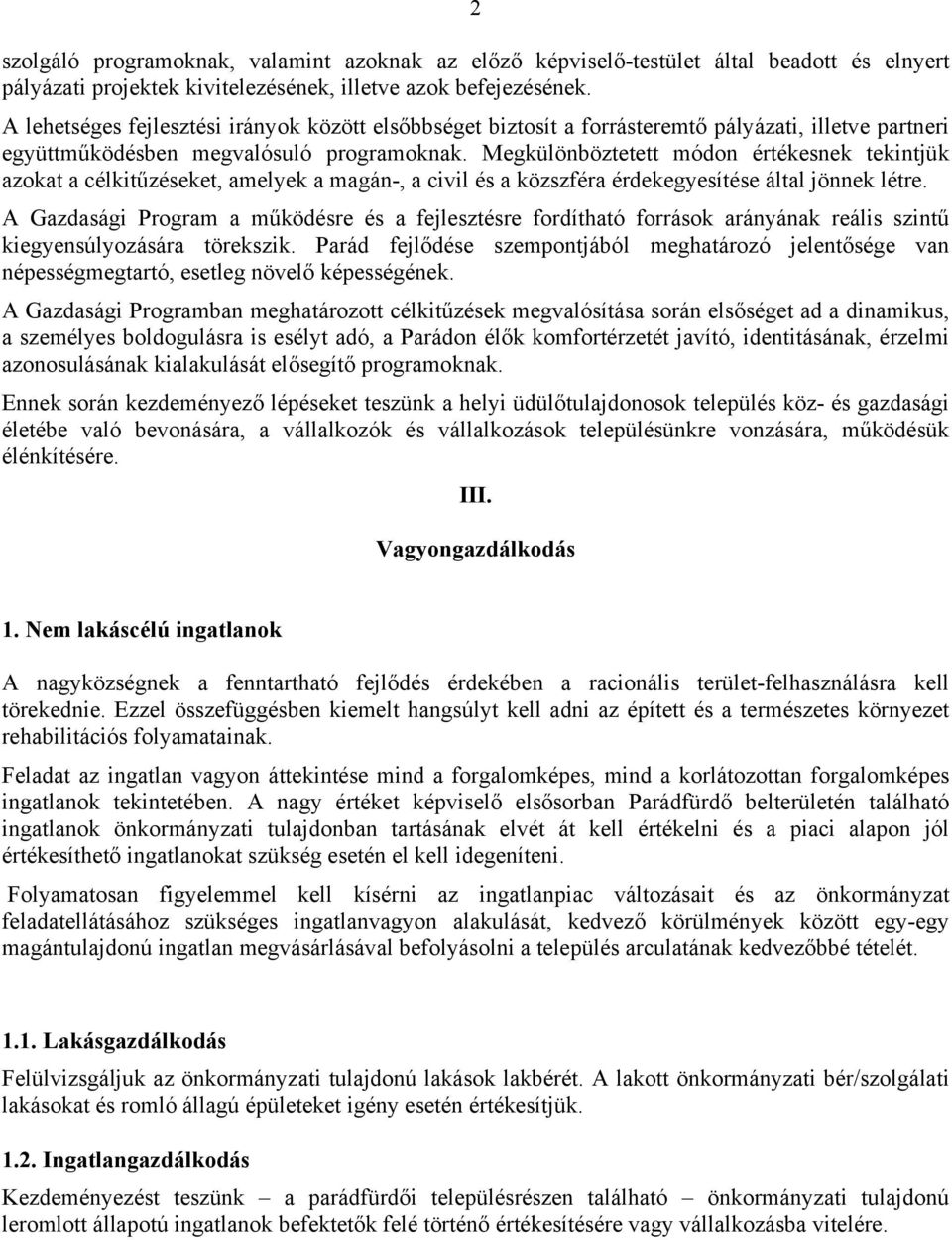 Megkülönböztetett módon értékesnek tekintjük azokat a célkitűzéseket, amelyek a magán-, a civil és a közszféra érdekegyesítése által jönnek létre.