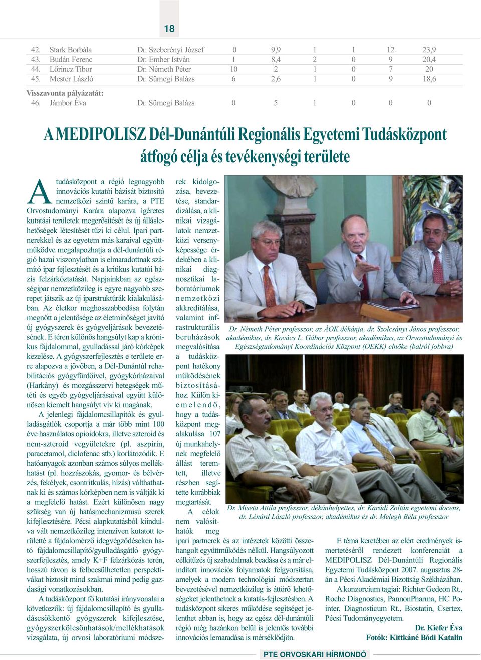 Sümegi Balázs 0 5 1 0 0 0 AMEDIPOLISZ Dél-Dunántúli Regionális Egyetemi Tudásközpont átfogó célja és tevékenységi területe Atudásközpont a régió legnagyobb innovációs kutatói bázisát biztosító