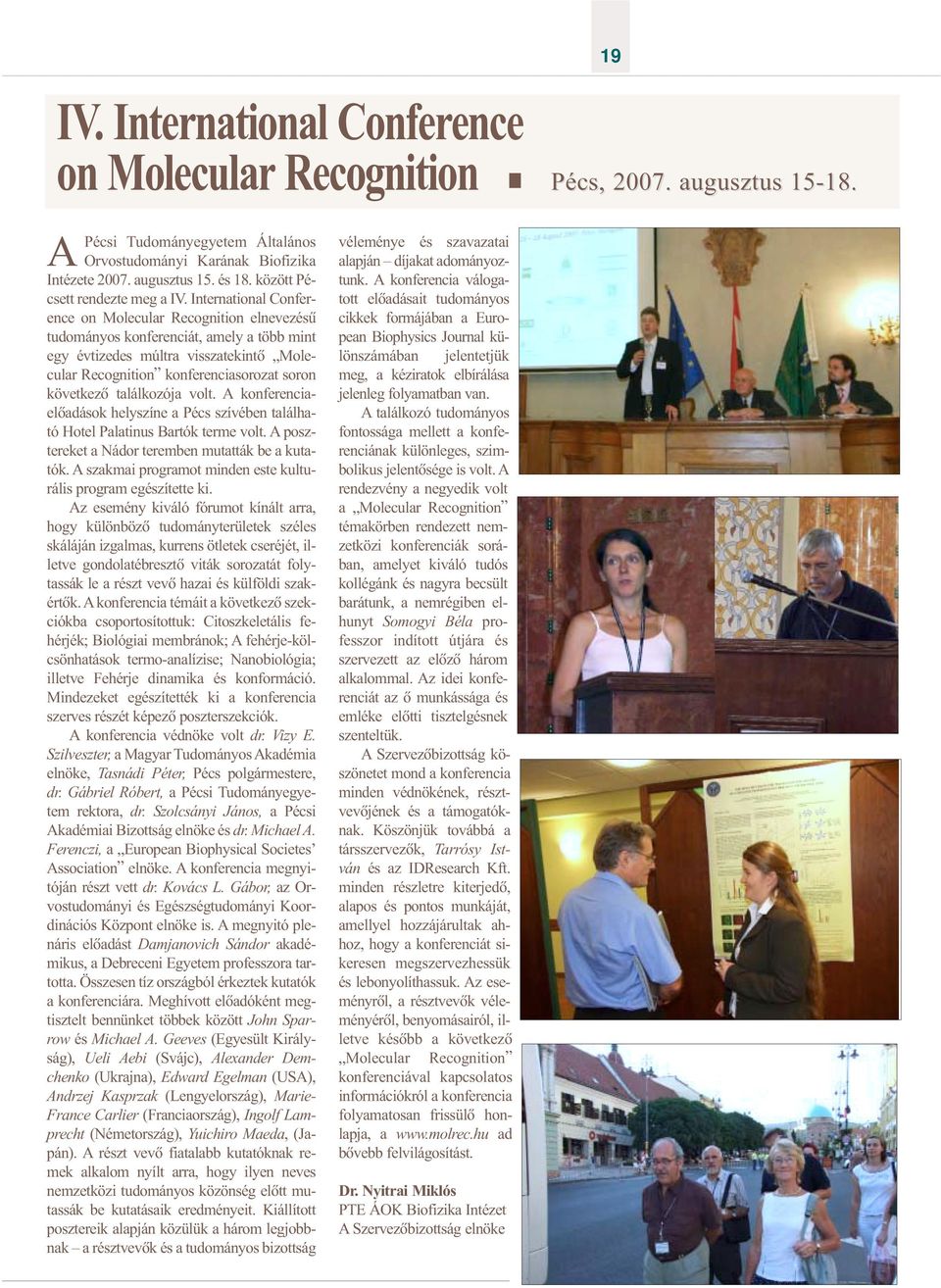International Conference on Molecular Recognition elnevezésû tudományos konferenciát, amely a több mint egy évtizedes múltra visszatekintõ Molecular Recognition konferenciasorozat soron következõ