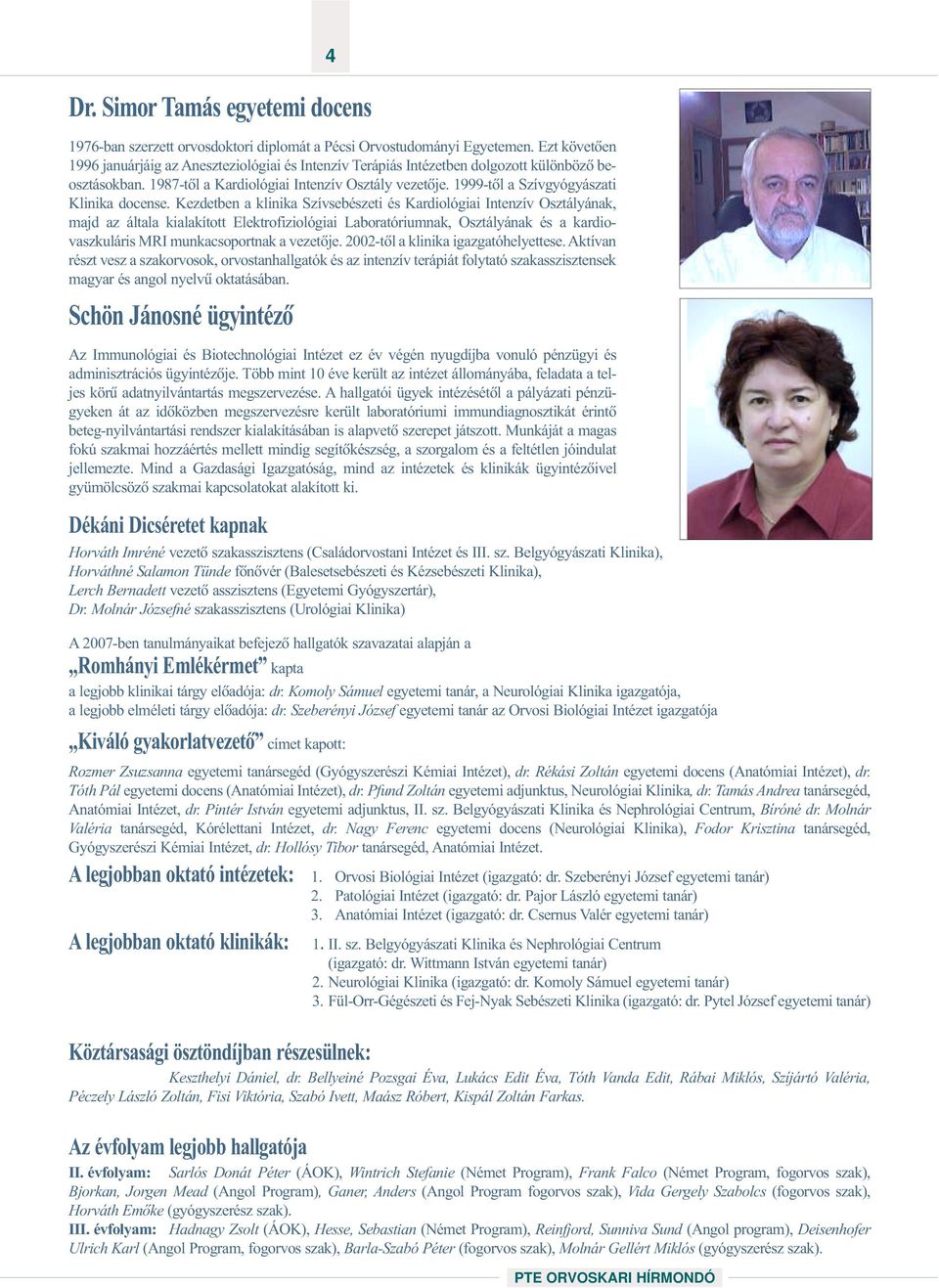 1999-tõl a Szívgyógyászati Klinika docense.