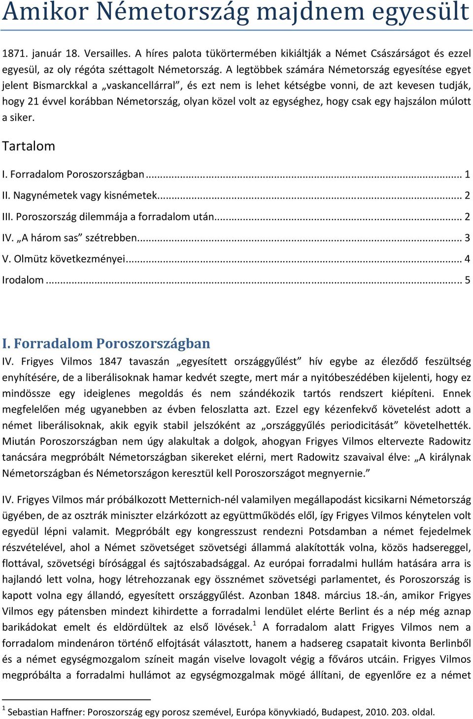 az egységhez, hogy csak egy hajszálon múlott a siker. Tartalom I. Forradalom Poroszországban... 1 II. Nagynémetek vagy kisnémetek... 2 III. Poroszország dilemmája a forradalom után... 2 IV.