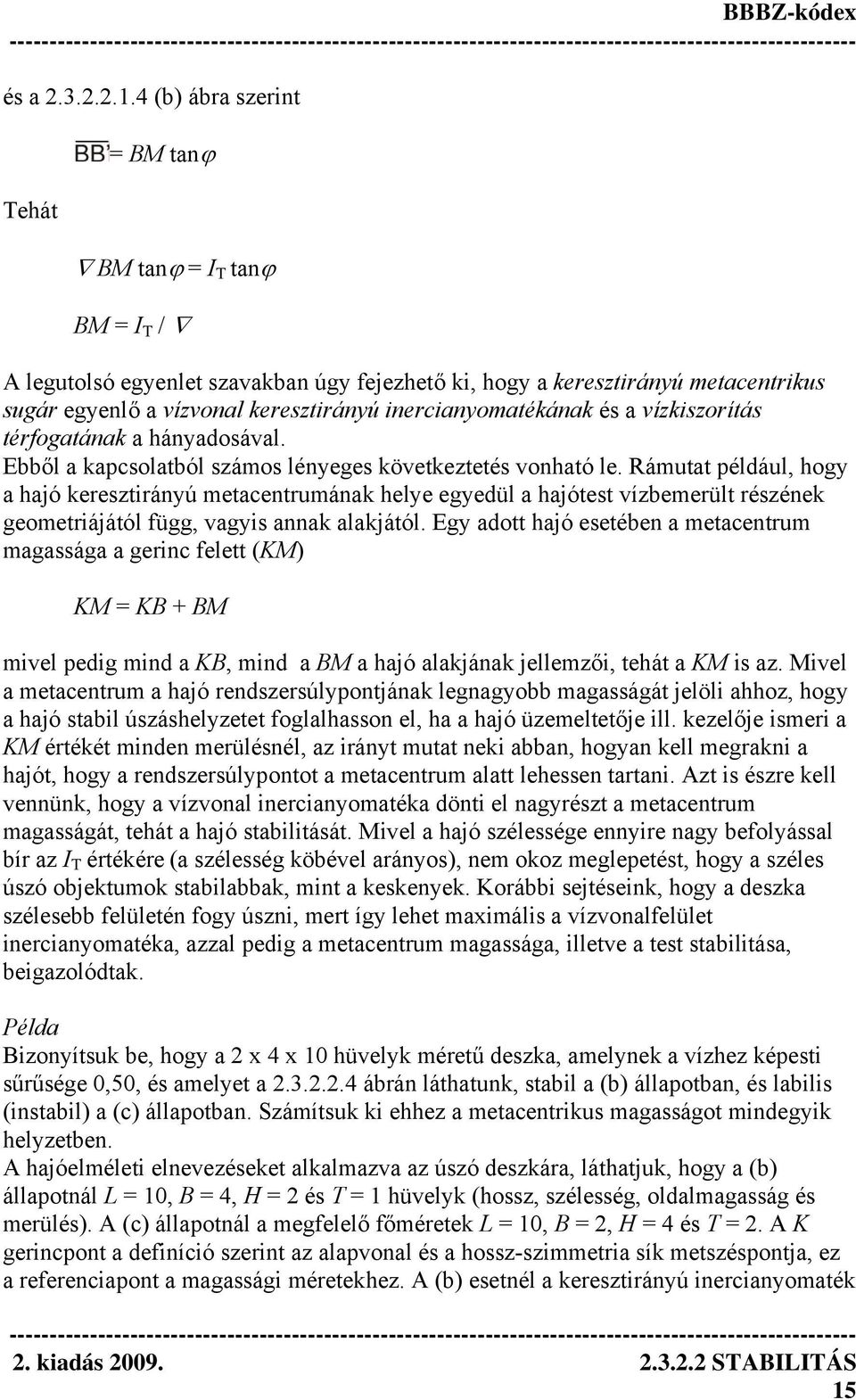 inercianyomatékának és a vízkiszorítás térfogatának a hányadosával. Ebből a kapcsolatból számos lényeges következtetés vonható le.