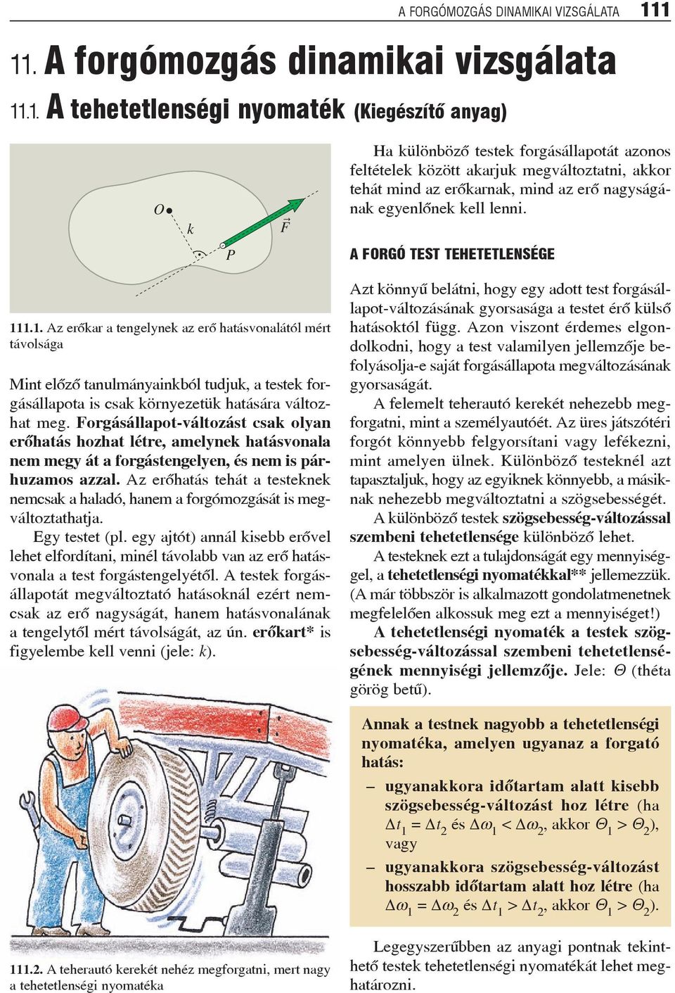 erõkarnak, mind az erõ nagyágának egyenlõnek kell lenni. P A FORGÓ TEST TEHETETLENSÉGE 11
