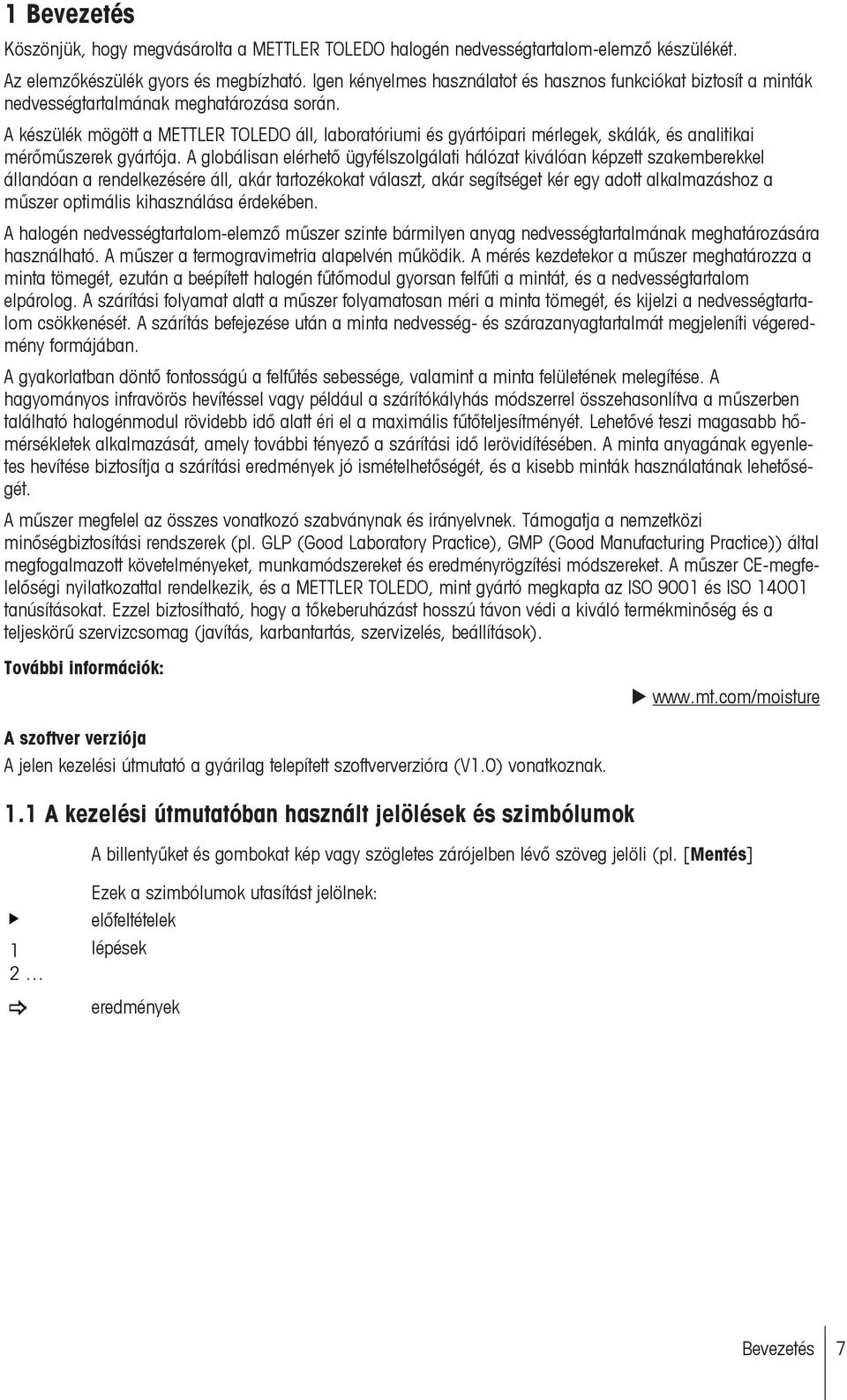 A készülék mögött a METTLER TOLEDO áll, laboratóriumi és gyártóipari mérlegek, skálák, és analitikai mérőműszerek gyártója.