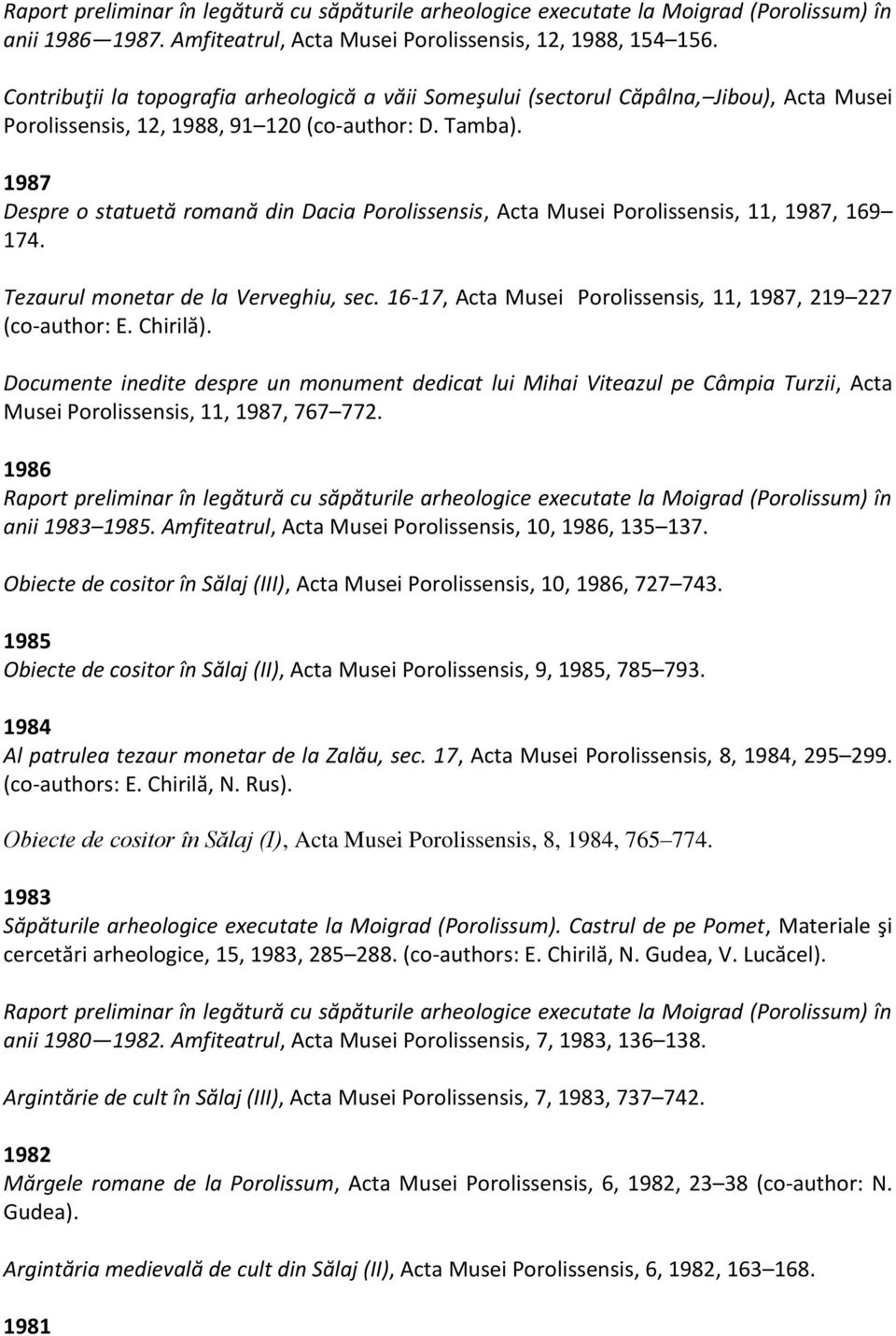 1987 Despre o statuetă romană din Dacia Porolissensis, Acta Musei Porolissensis, 11, 1987, 169 174. Tezaurul monetar de la Verveghiu, sec.