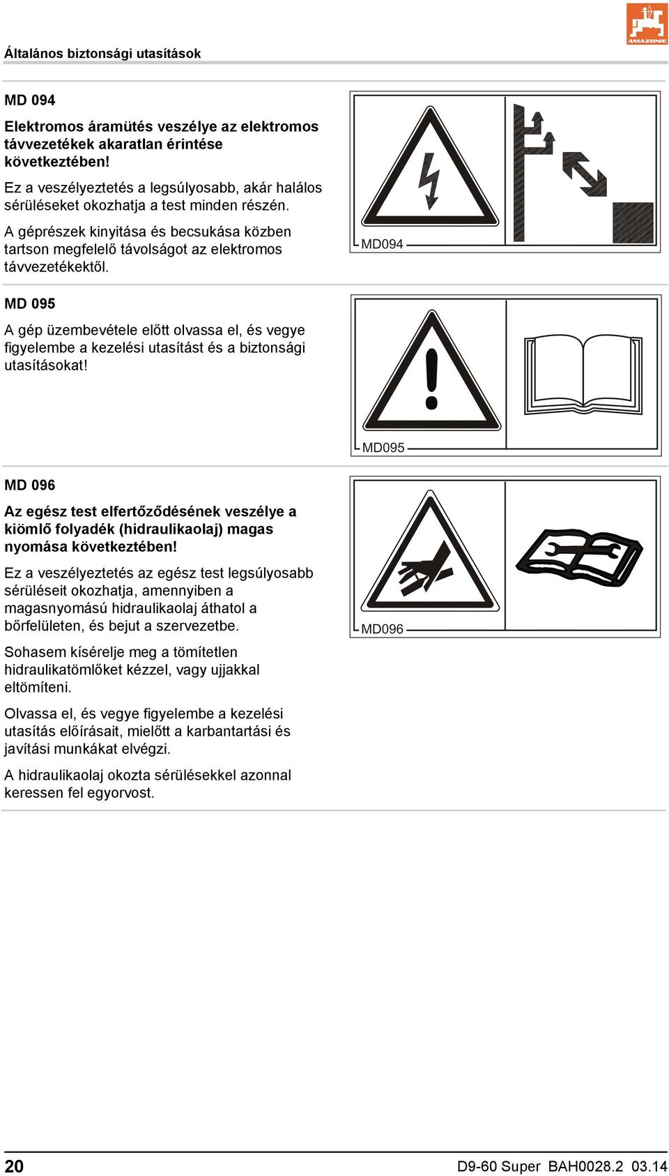 MD 095 A gép üzembevétele előtt olvassa el, és vegye figyelembe a kezelési utasítást és a biztonsági utasításokat!