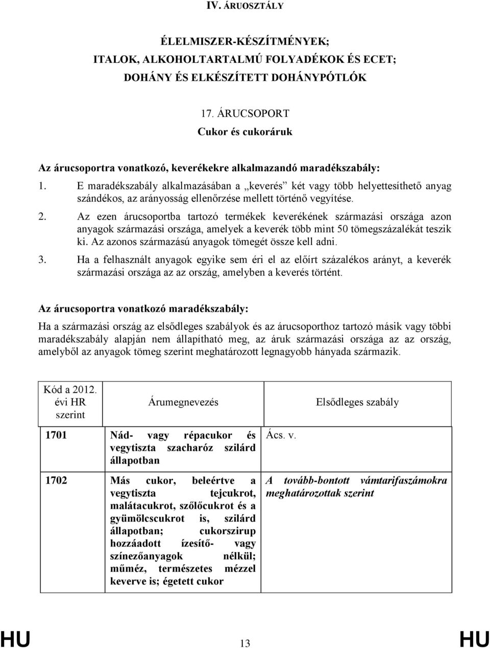 E maradékszabály alkalmazásában a keverés két több helyettesíthető anyag szándékos, az arányosság ellenőrzése mellett történő vegyítése. 2.