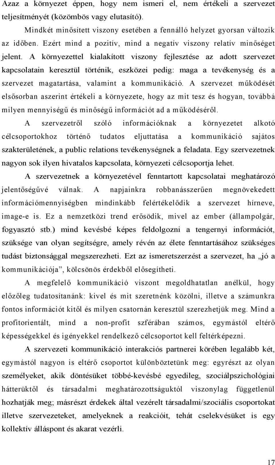 A környezettel kialakított viszony fejlesztése az adott szervezet kapcsolatain keresztül történik, eszközei pedig: maga a tevékenység és a szervezet magatartása, valamint a kommunikáció.